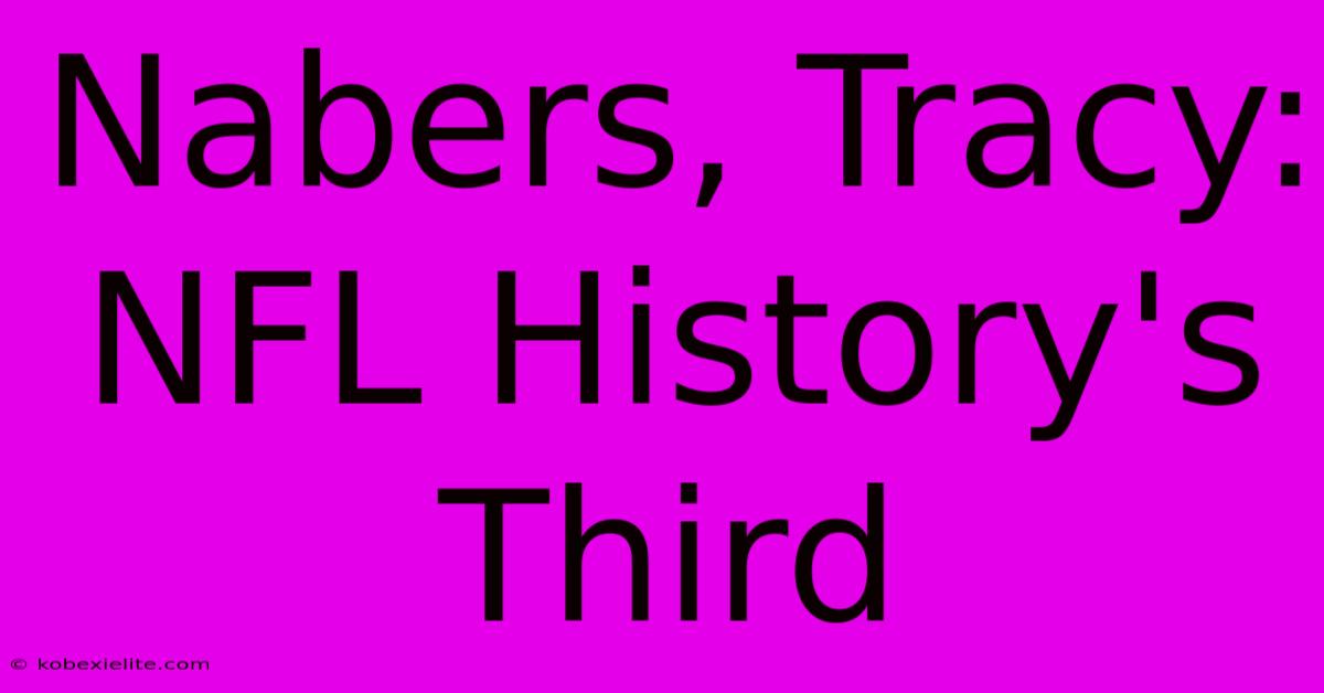 Nabers, Tracy: NFL History's Third