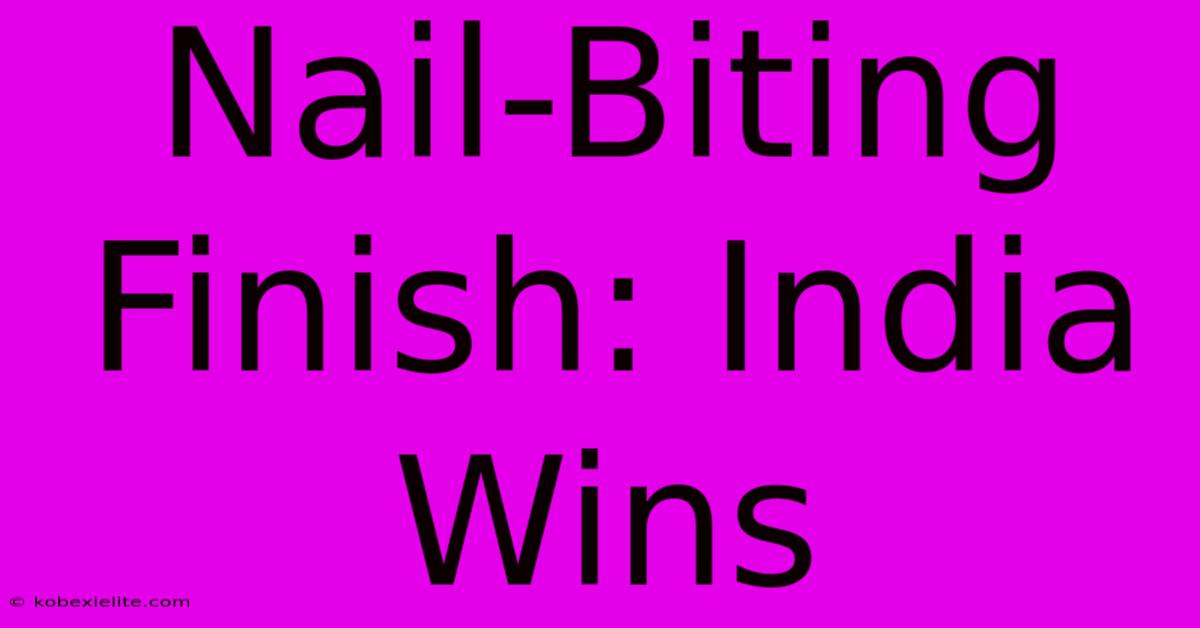 Nail-Biting Finish: India Wins