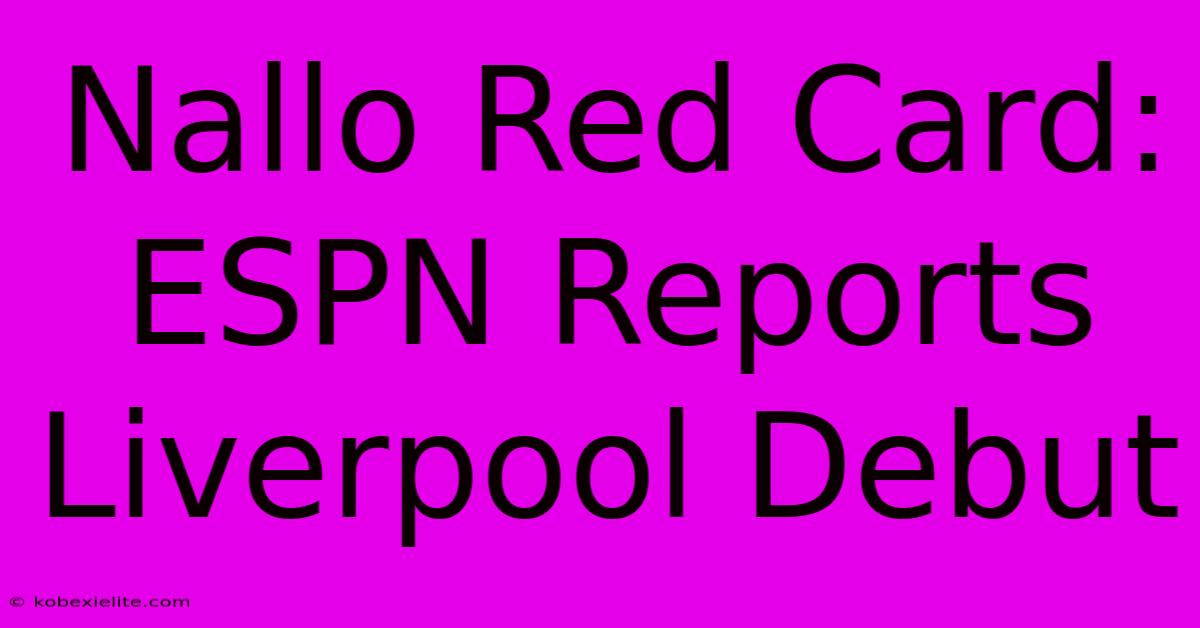 Nallo Red Card: ESPN Reports Liverpool Debut