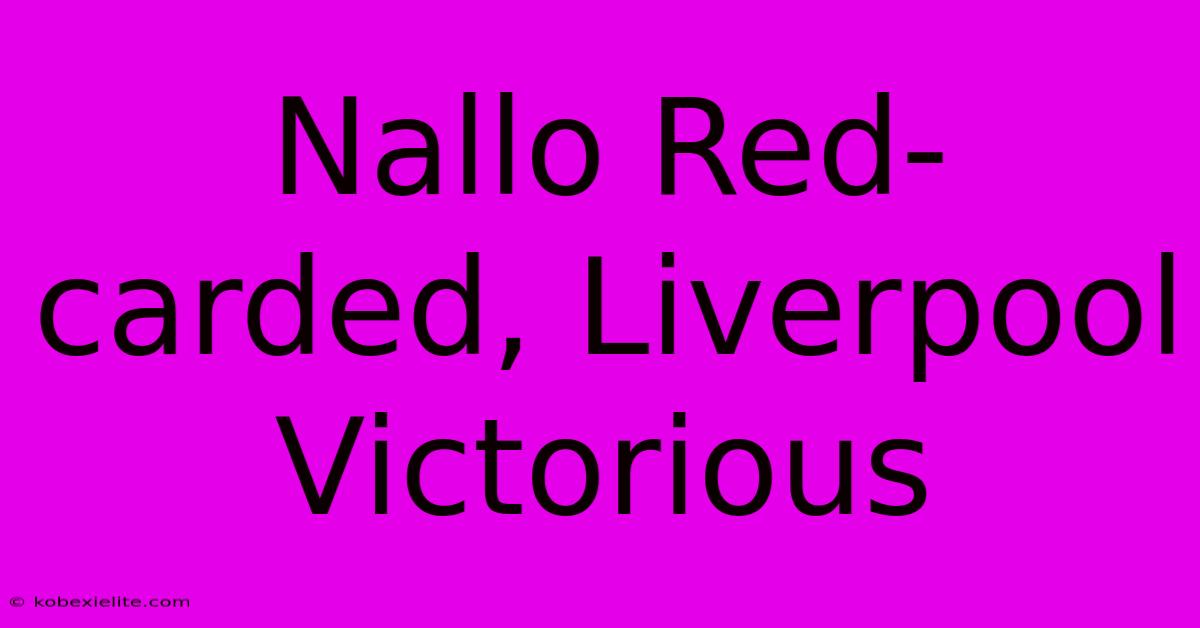 Nallo Red-carded, Liverpool Victorious