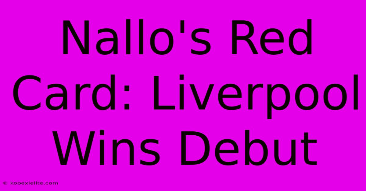 Nallo's Red Card: Liverpool Wins Debut