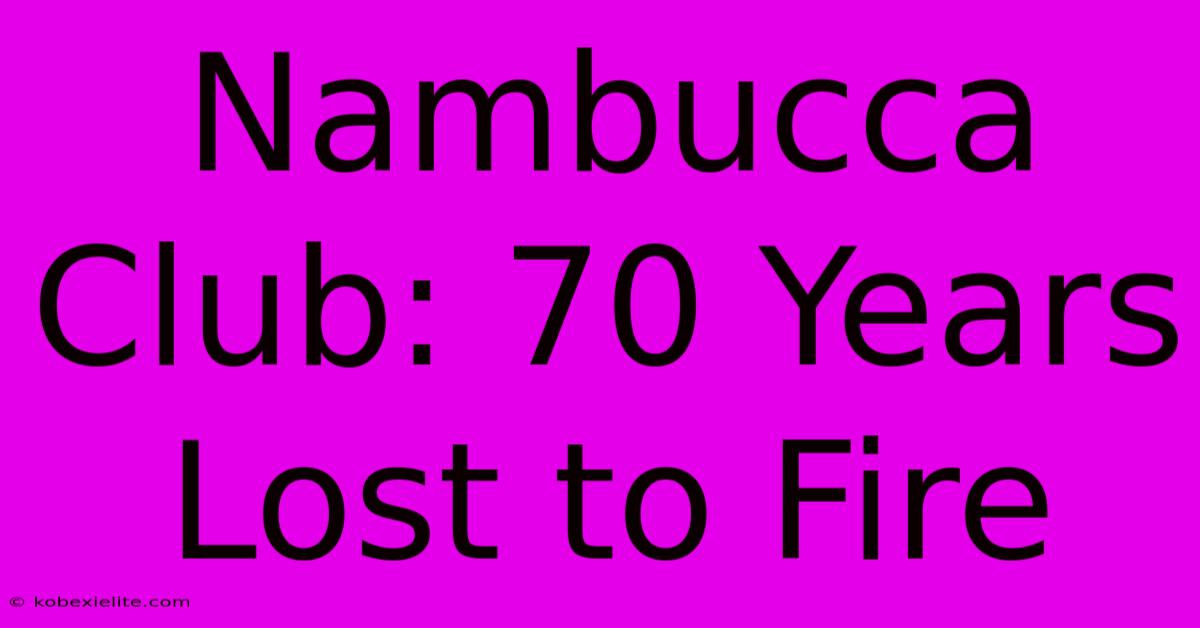 Nambucca Club: 70 Years Lost To Fire