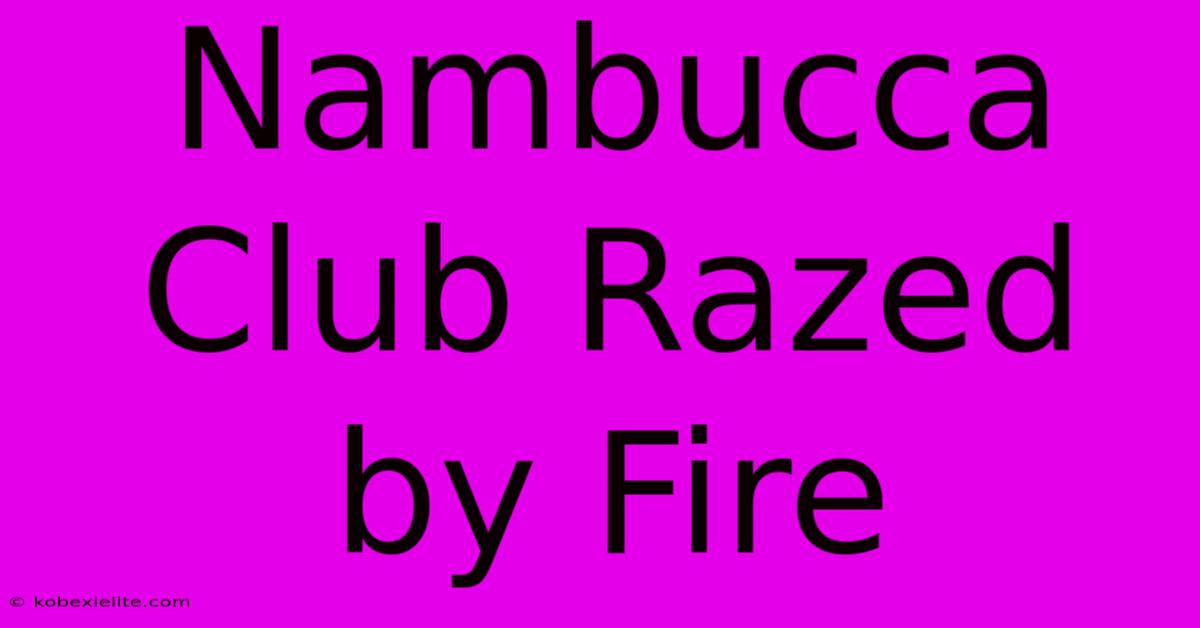 Nambucca Club Razed By Fire