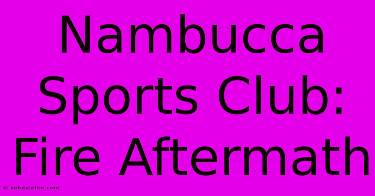 Nambucca Sports Club: Fire Aftermath