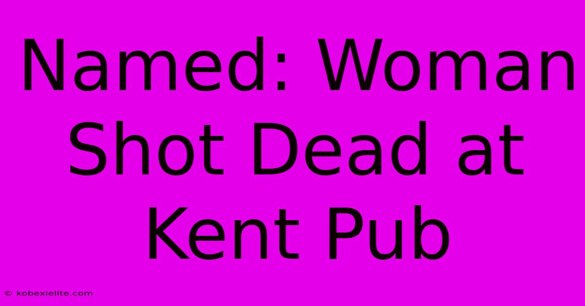 Named: Woman Shot Dead At Kent Pub