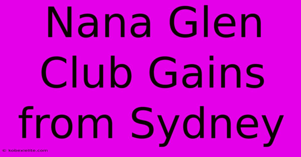 Nana Glen Club Gains From Sydney