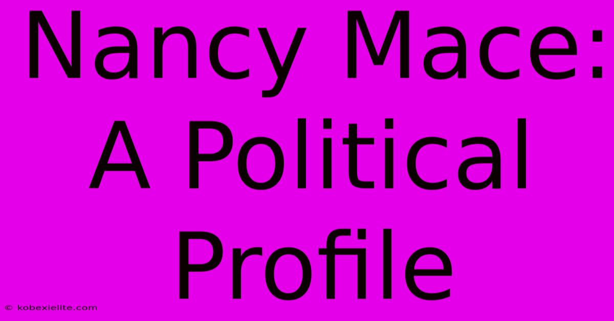 Nancy Mace: A Political Profile