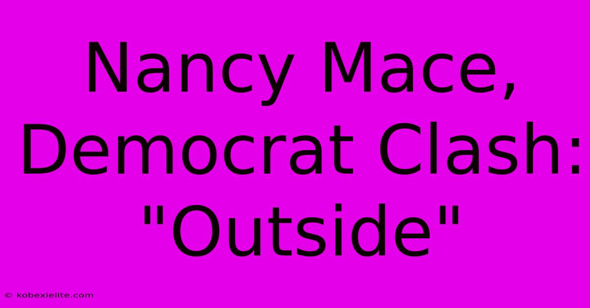 Nancy Mace, Democrat Clash: 