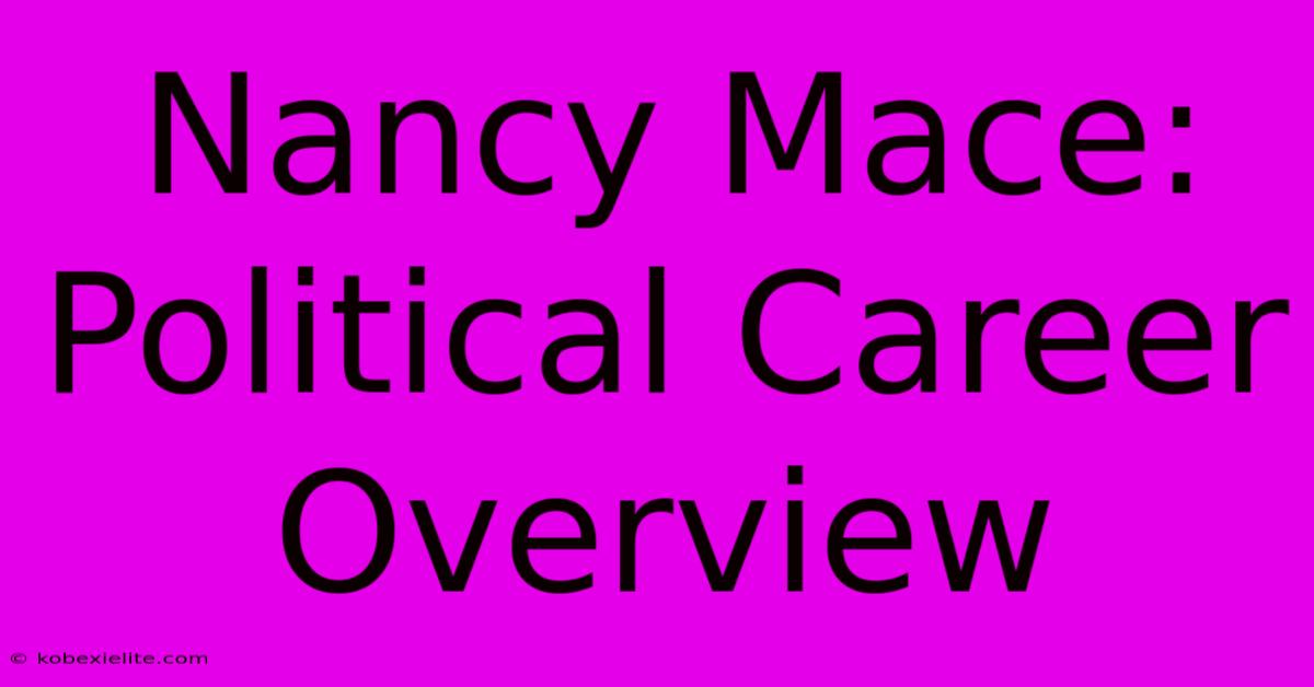 Nancy Mace: Political Career Overview