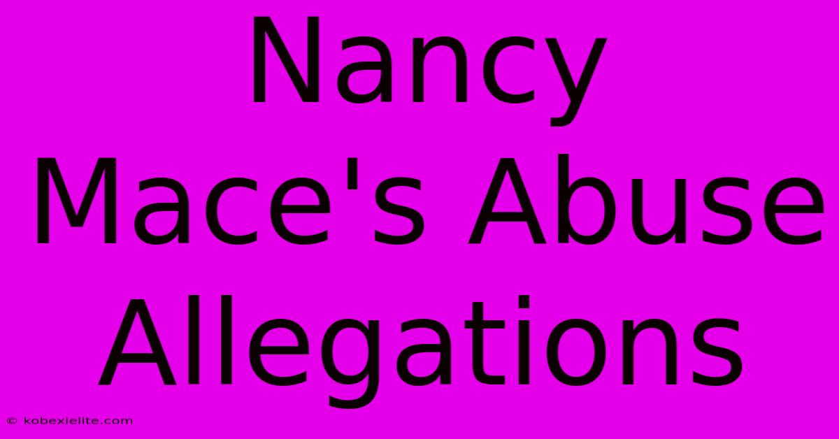 Nancy Mace's Abuse Allegations