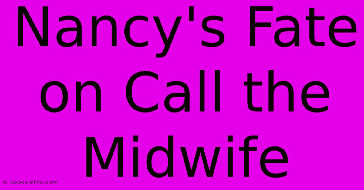 Nancy's Fate On Call The Midwife