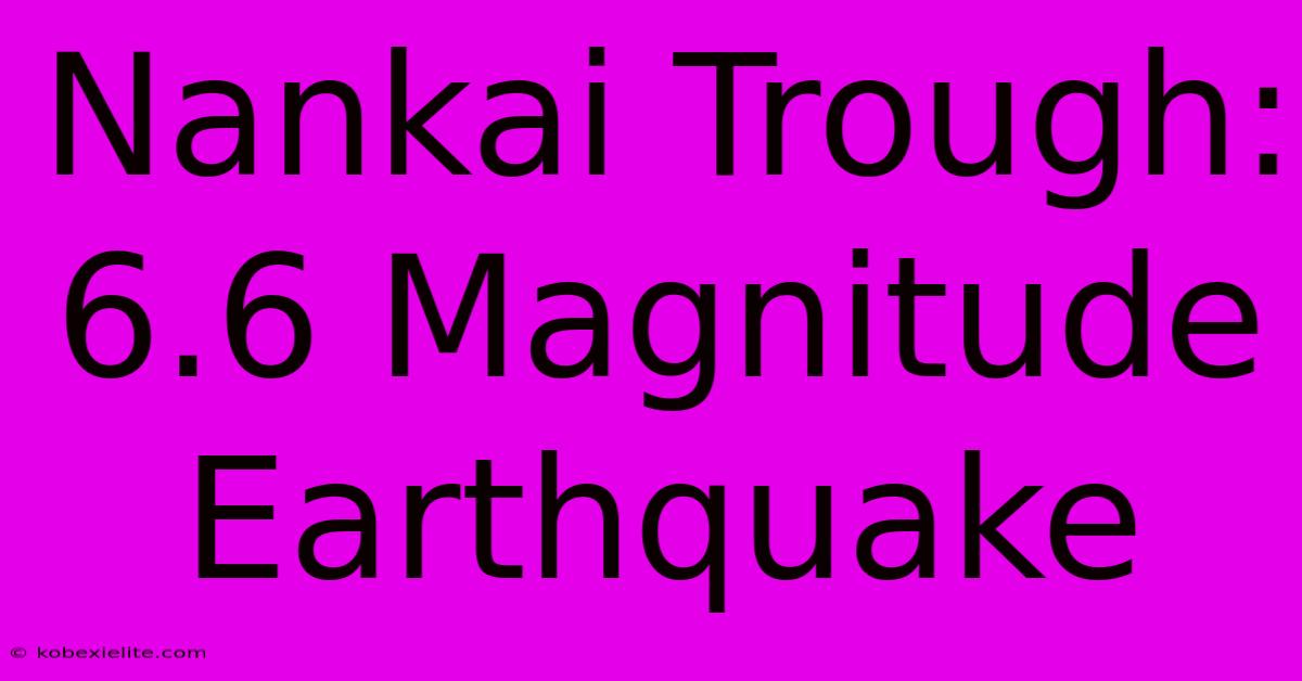 Nankai Trough: 6.6 Magnitude Earthquake