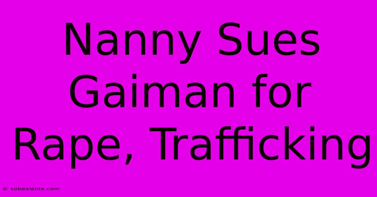 Nanny Sues Gaiman For Rape, Trafficking