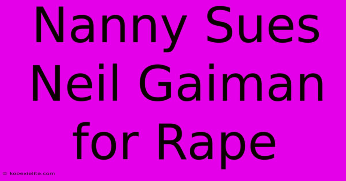 Nanny Sues Neil Gaiman For Rape