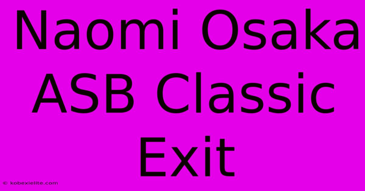 Naomi Osaka ASB Classic Exit