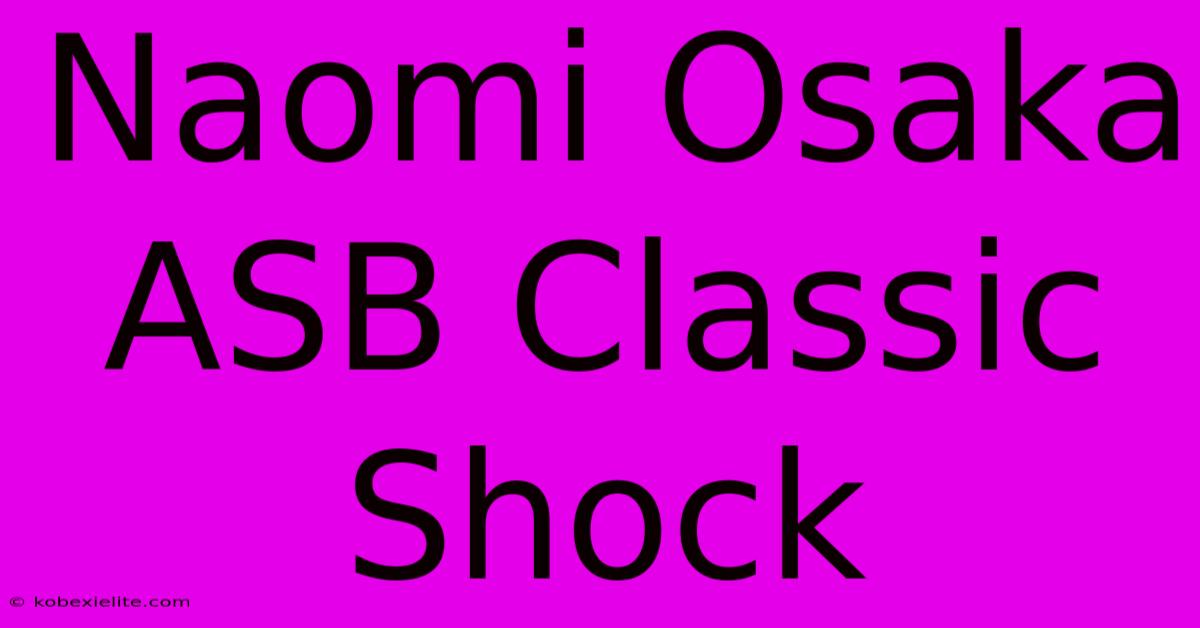 Naomi Osaka ASB Classic Shock