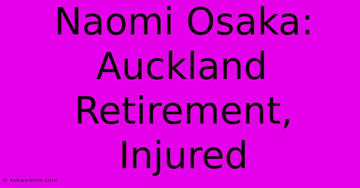 Naomi Osaka: Auckland Retirement, Injured