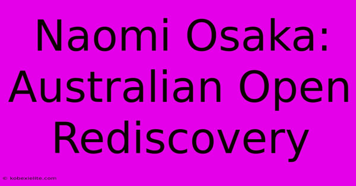 Naomi Osaka: Australian Open Rediscovery