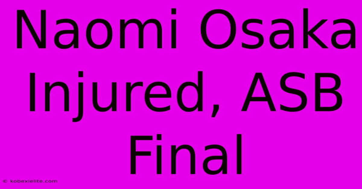 Naomi Osaka Injured, ASB Final