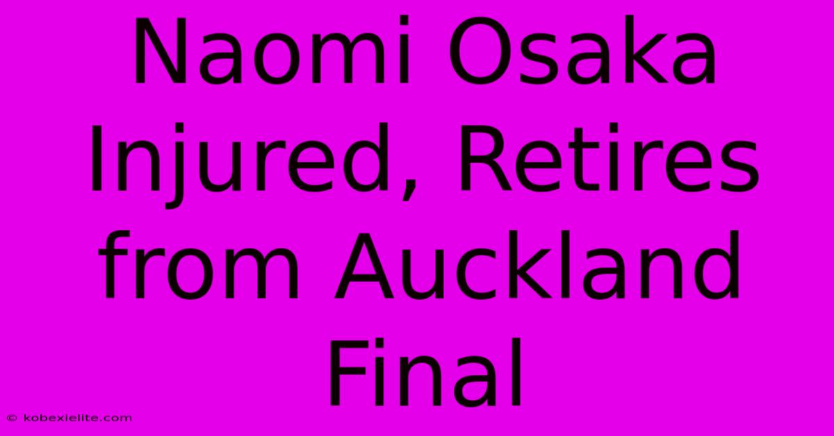 Naomi Osaka Injured, Retires From Auckland Final