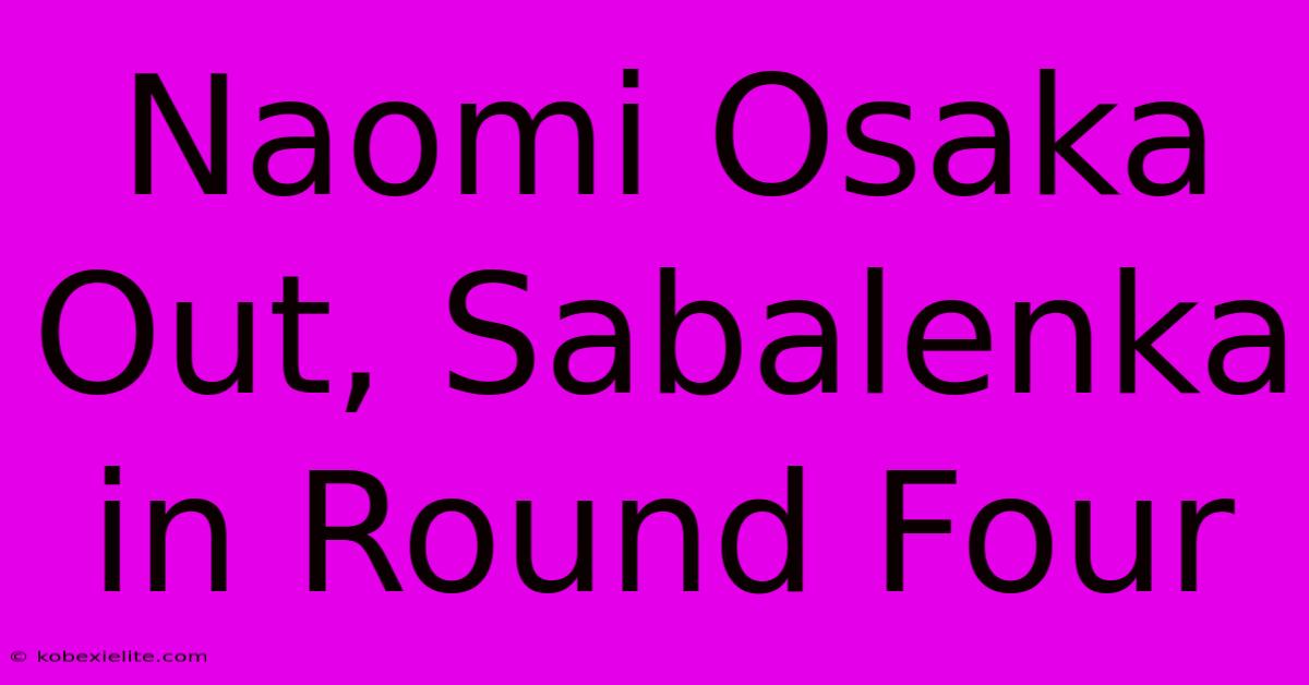 Naomi Osaka Out, Sabalenka In Round Four