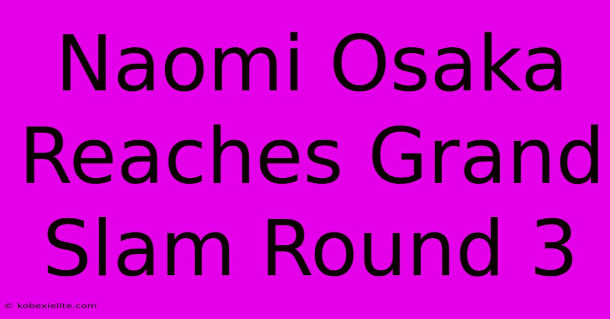 Naomi Osaka Reaches Grand Slam Round 3