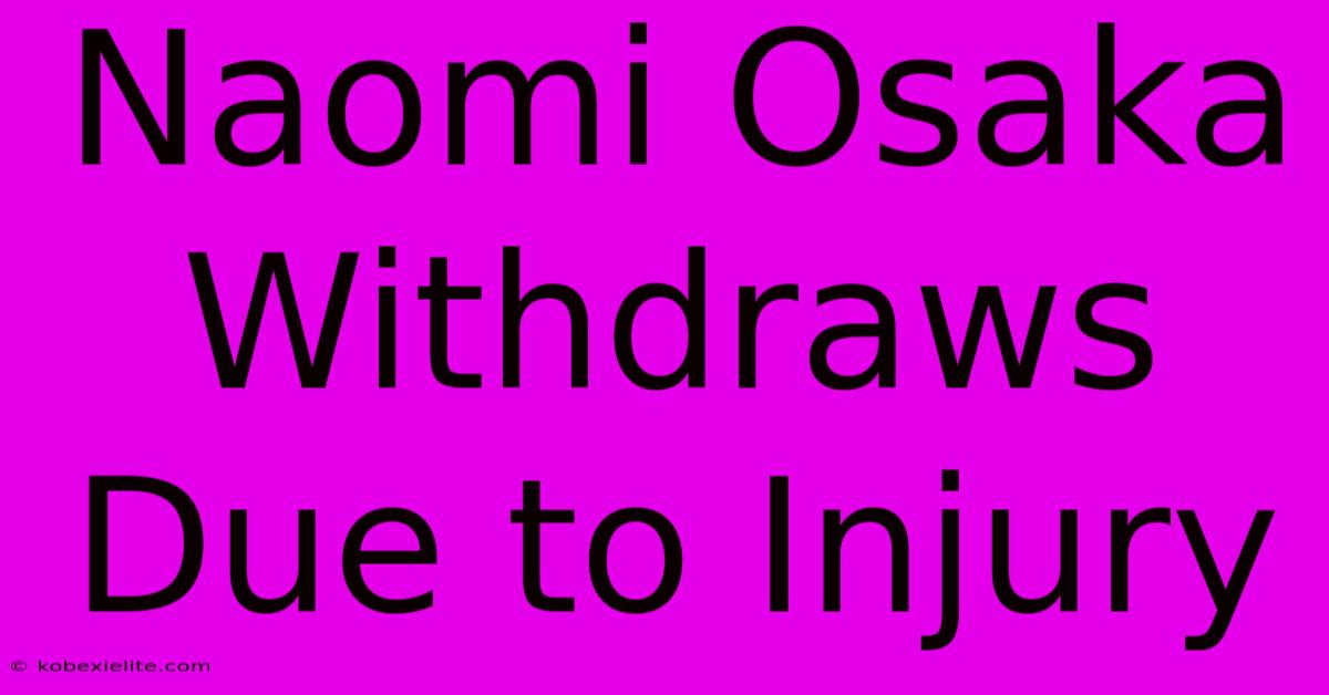 Naomi Osaka Withdraws Due To Injury