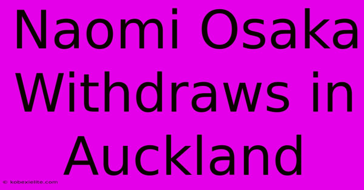 Naomi Osaka Withdraws In Auckland