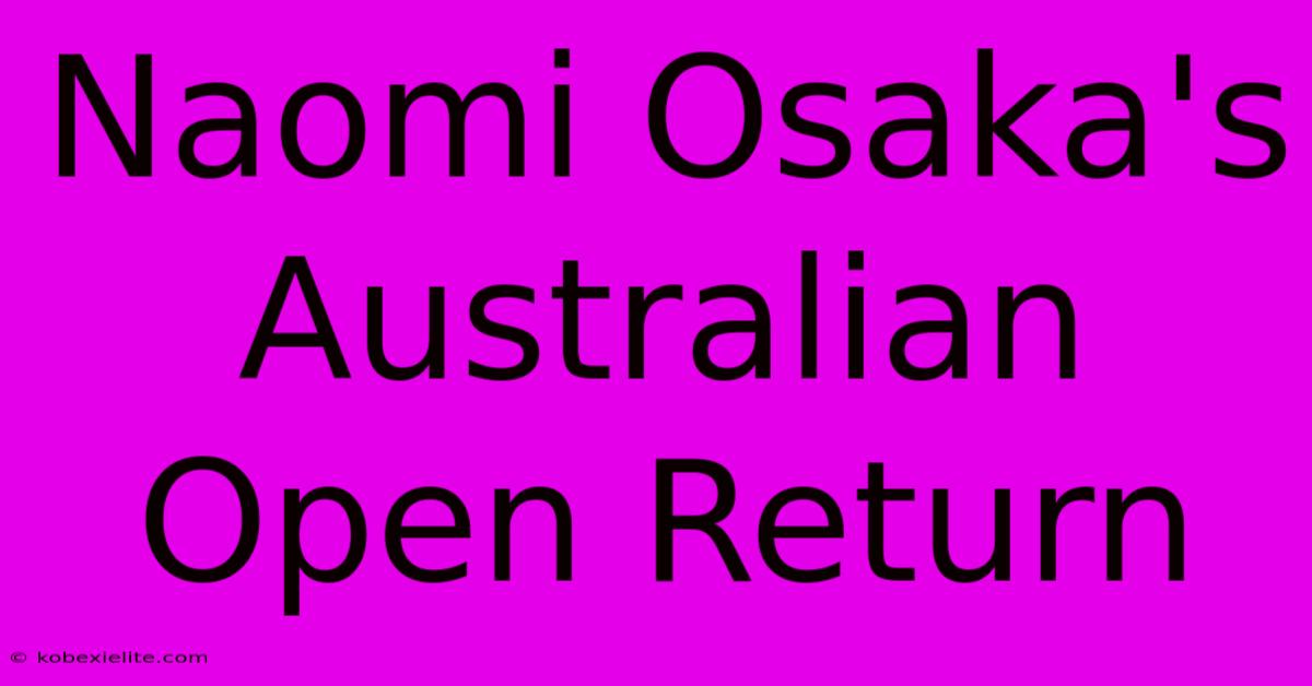 Naomi Osaka's Australian Open Return