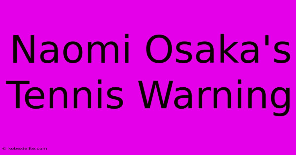 Naomi Osaka's Tennis Warning