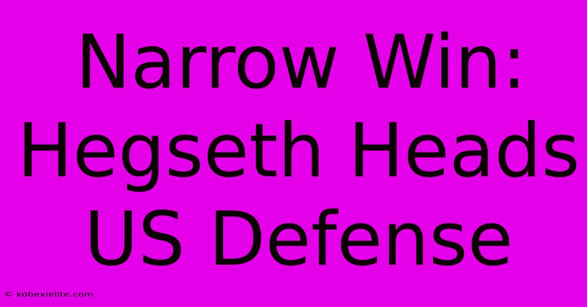 Narrow Win: Hegseth Heads US Defense