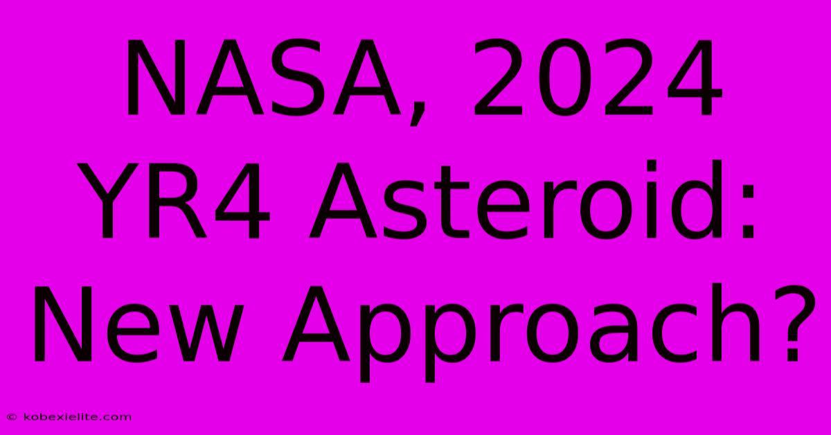 NASA, 2024 YR4 Asteroid: New Approach?