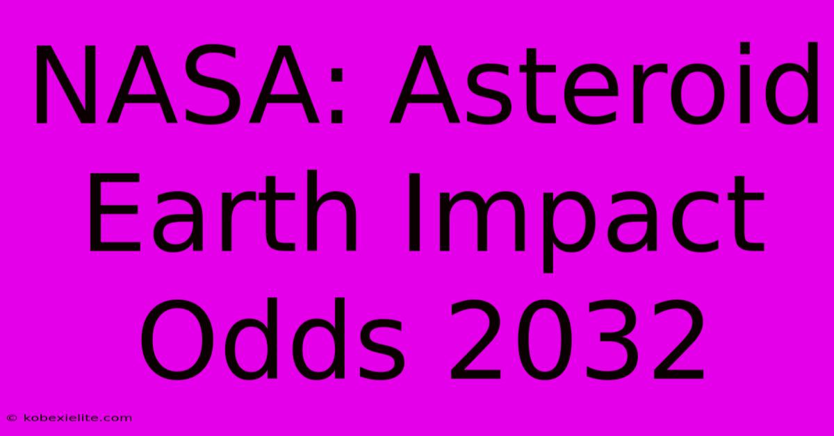 NASA: Asteroid Earth Impact Odds 2032