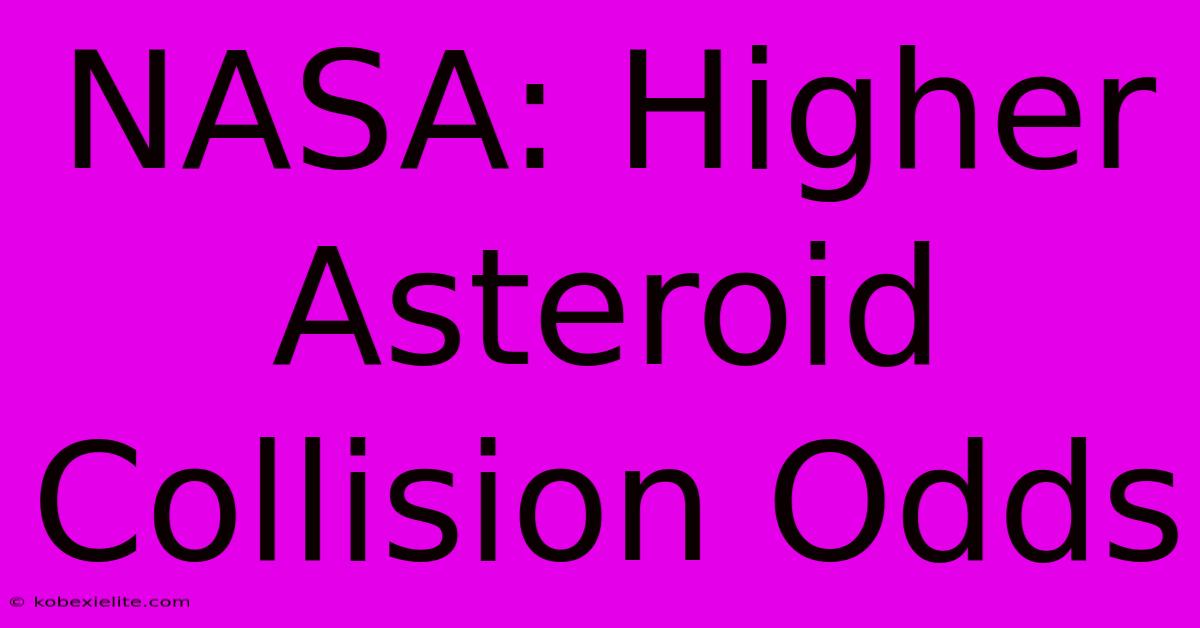 NASA: Higher Asteroid Collision Odds