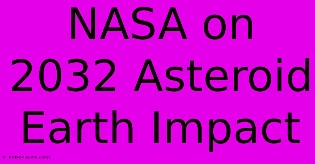 NASA On 2032 Asteroid Earth Impact