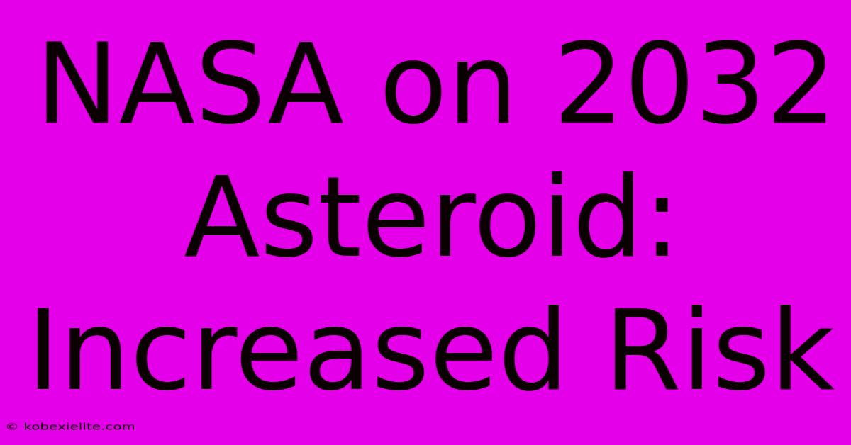 NASA On 2032 Asteroid: Increased Risk