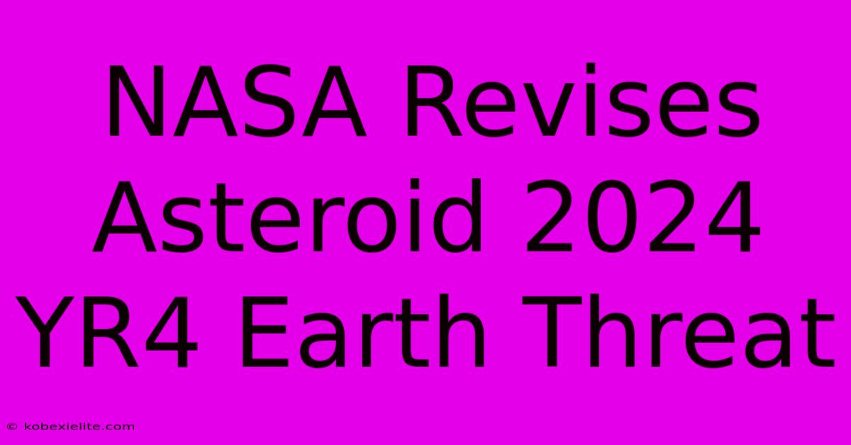 NASA Revises Asteroid 2024 YR4 Earth Threat