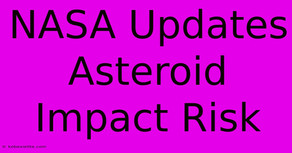 NASA Updates Asteroid Impact Risk