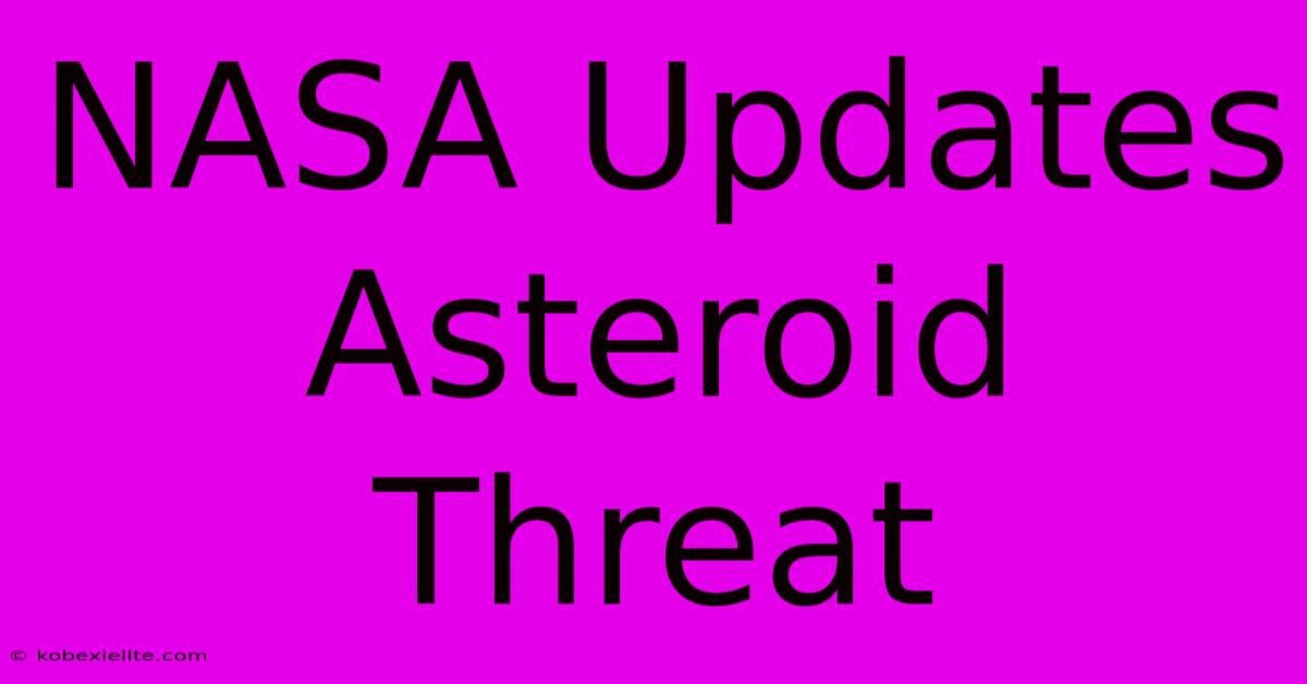 NASA Updates Asteroid Threat