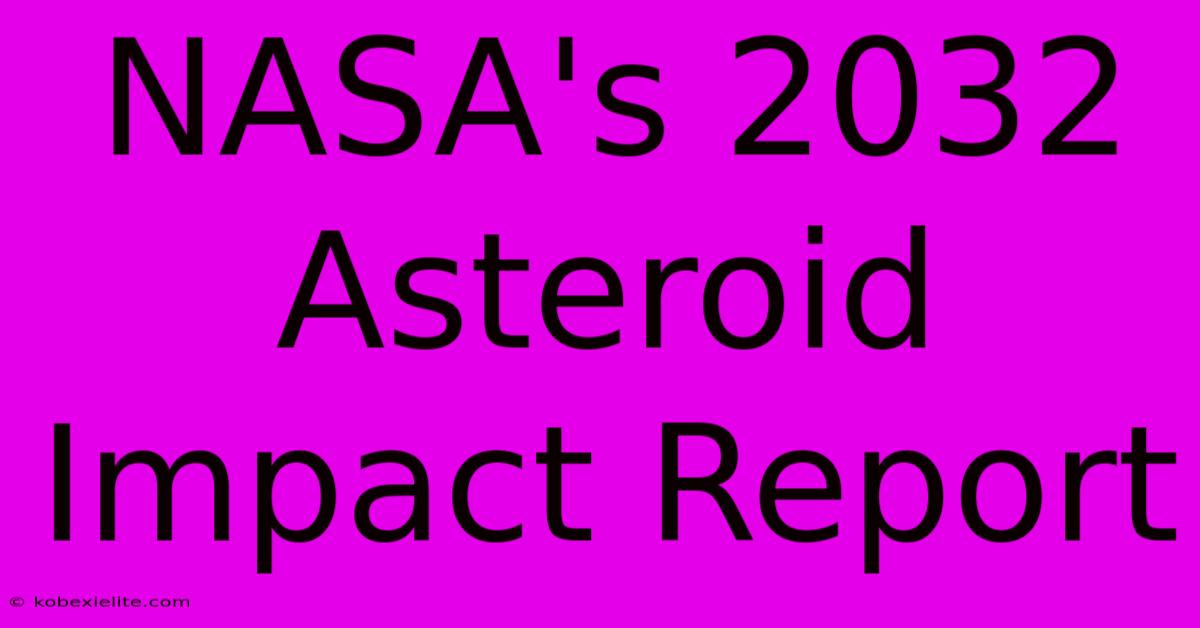 NASA's 2032 Asteroid Impact Report