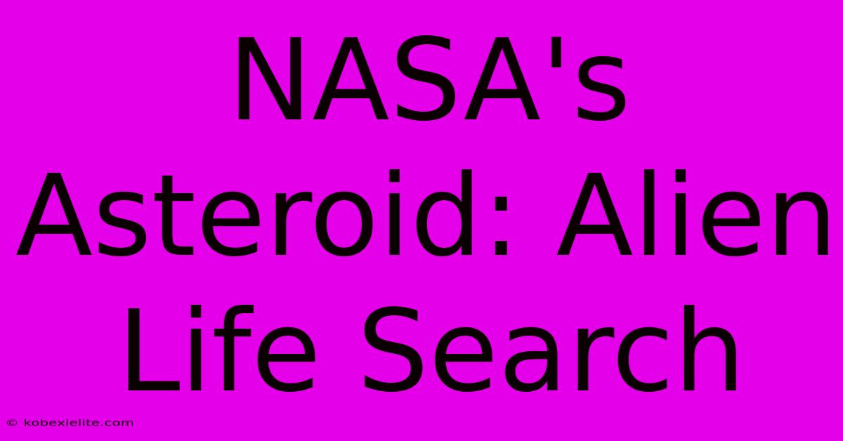 NASA's Asteroid: Alien Life Search