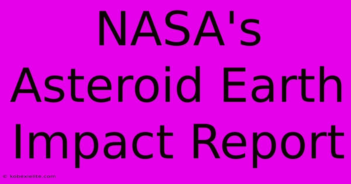 NASA's Asteroid Earth Impact Report