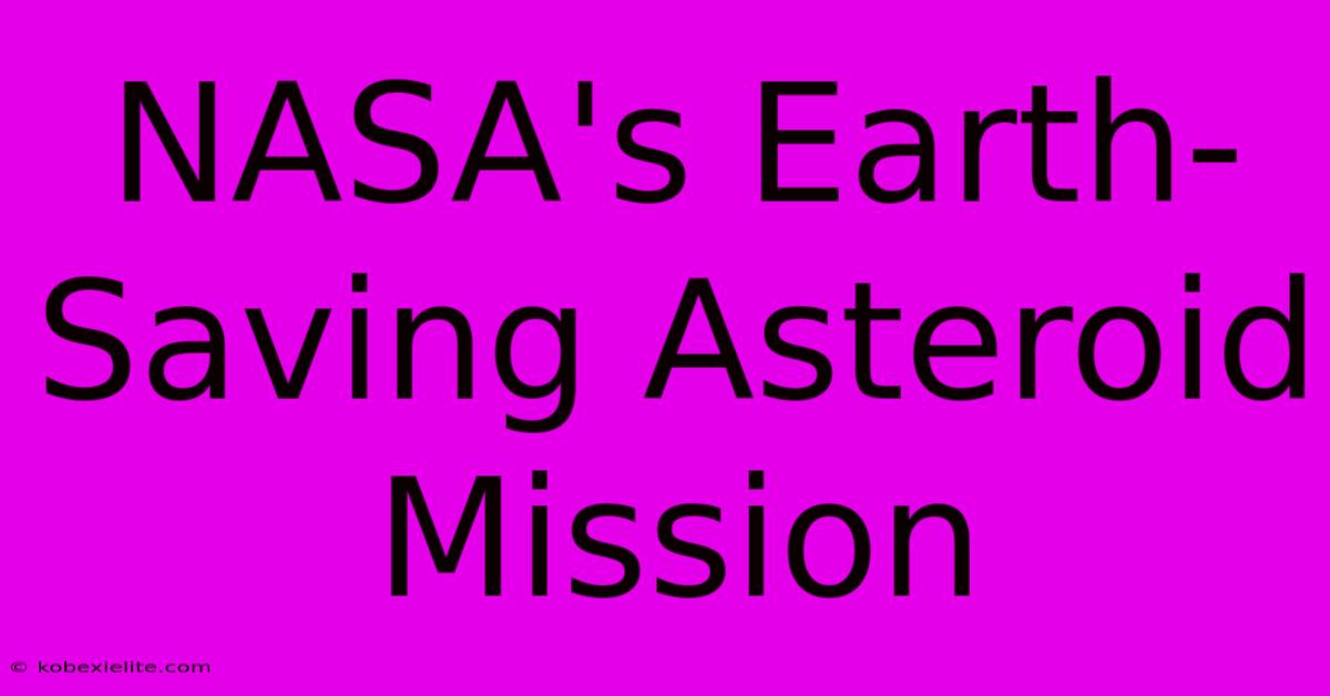 NASA's Earth-Saving Asteroid Mission