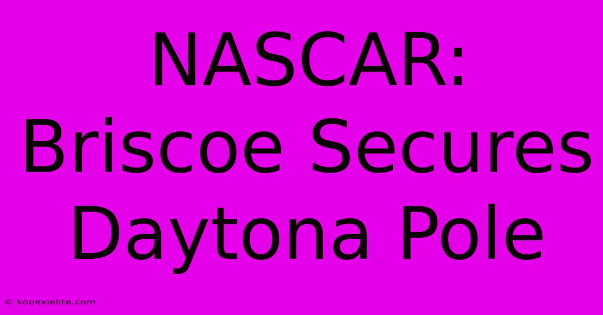 NASCAR: Briscoe Secures Daytona Pole