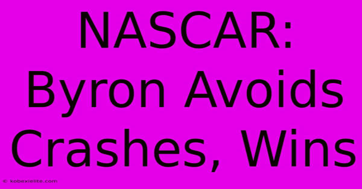 NASCAR: Byron Avoids Crashes, Wins