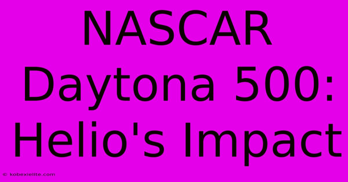 NASCAR Daytona 500: Helio's Impact