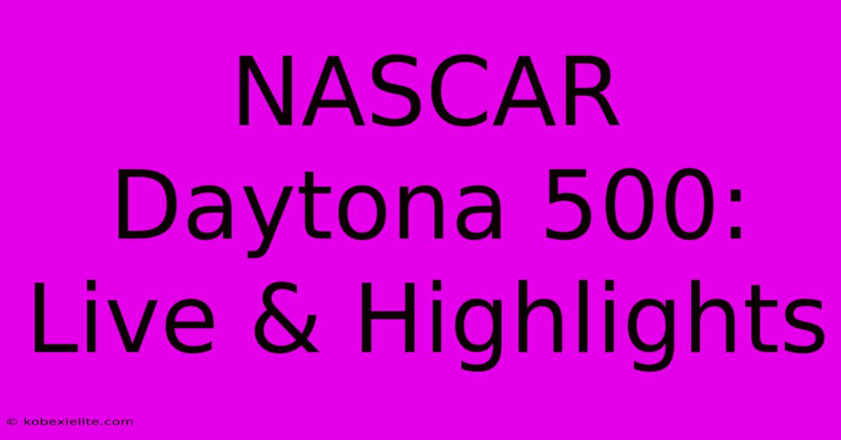 NASCAR Daytona 500: Live & Highlights