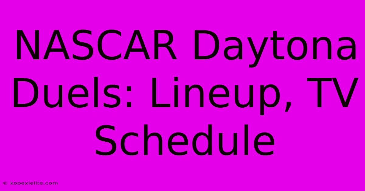 NASCAR Daytona Duels: Lineup, TV Schedule