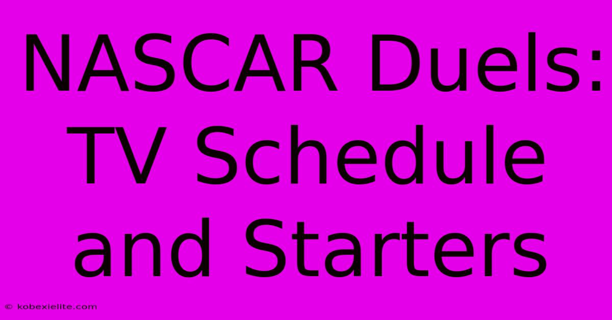 NASCAR Duels: TV Schedule And Starters