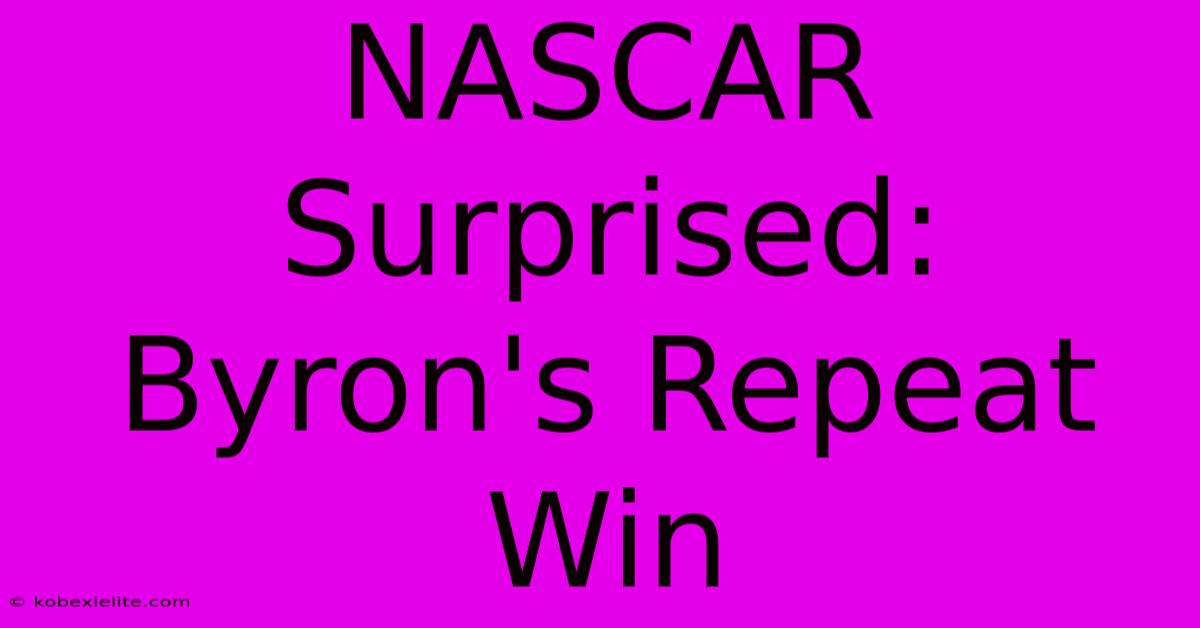 NASCAR Surprised: Byron's Repeat Win